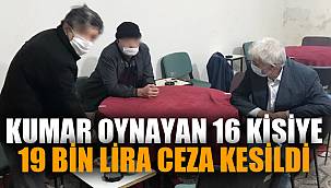 KUMAR OYNAYAN 16 KİŞİYE 19 BİN LİRA CEZA