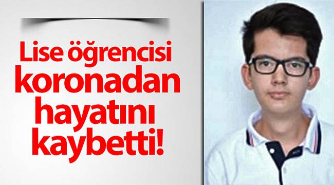 Lise öğrencisi koronadan hayatını kaybetti