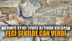MERMER ATIĞI ALTINDA KALARAK FECİ ŞEKİLDE CAN VERDİ