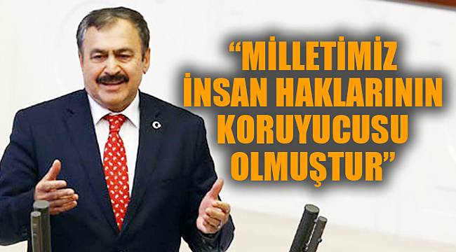 “MİLLETİMİZ İNSAN HAKLARININ KORUYUCUSU OLMUŞTUR”