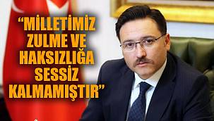 “MİLLETİMİZ ZULME VE HAKSIZLIĞA SESSİZ KALMAMIŞTIR”