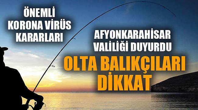 Olta balıkçılığı yapanlara yönelik önemli korona virüs kararı