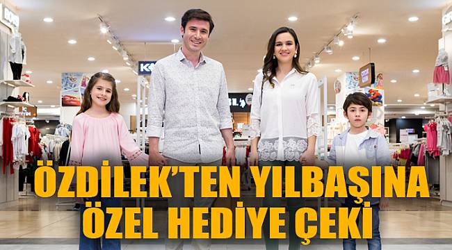 ÖZDİLEK’TEN YILBAŞINA ÖZEL HEDİYE ÇEKİ