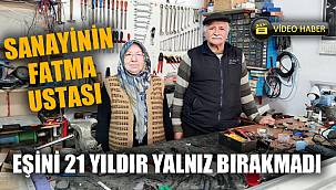 Sanayinin Fatma ustası eşini 21 yıldır yalnız bırakmıyor 