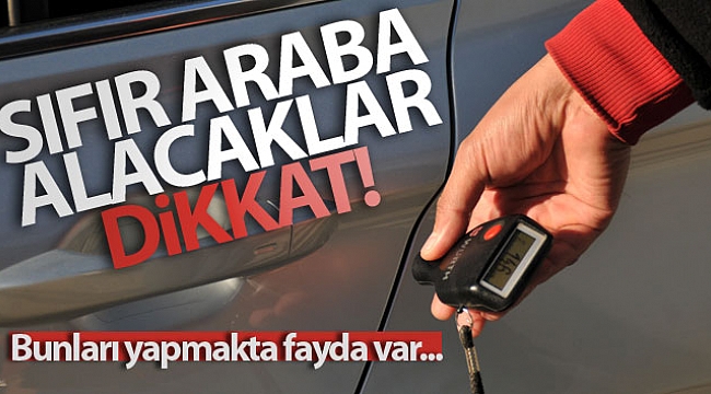 Sıfır araba alacaklar dikkat
