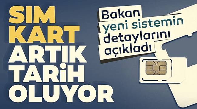 SIM kart tarih oluyor! Bakan Karaismailoğlu yeni sistemin detaylarını açıkladı