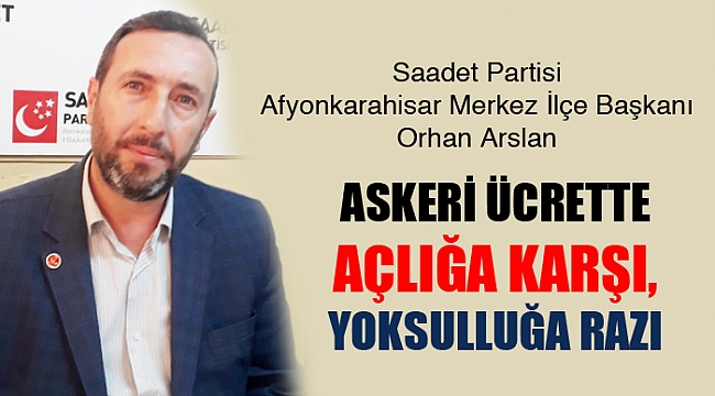 SP, ASKERİ ÜCRETTE AÇLIĞA KARŞI, YOKSULLUĞA RAZI