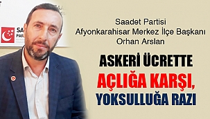 SP, ASKERİ ÜCRETTE AÇLIĞA KARŞI, YOKSULLUĞA RAZI