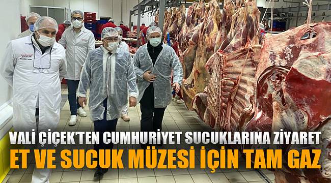 VALİ ÇİÇEK, ET VE SUCUK MÜZESİNİ İNCELEDİ