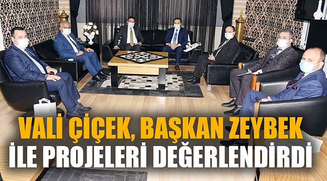 VALİ ÇİÇEK, ZEYBEK İLE PROJELERİ DEĞERLENDİRDİ