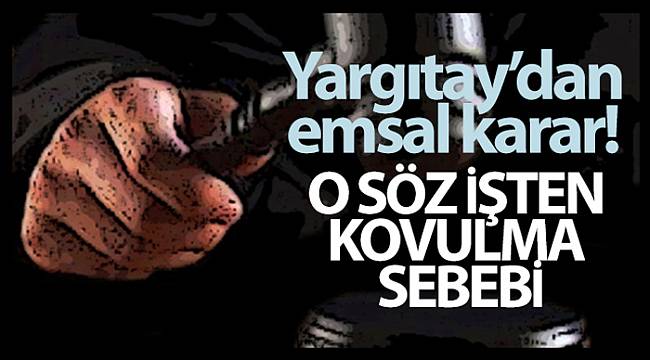 Yargıtay açıkladı, o söz işten kovulma sebebi