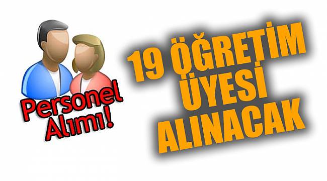 19 ÖĞRETİM ÜYESİ ALINACAK