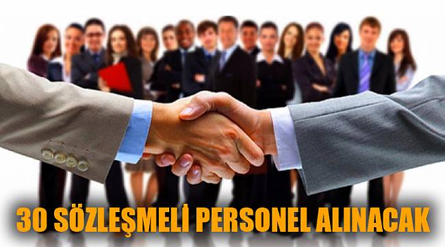 30 SÖZLEŞMELİ PERSONEL ALINACAK