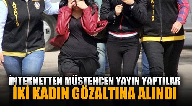 Afyonkarahisar'da internette müstehcen yayın yaptığı öne sürülen iki kadın yakalandı