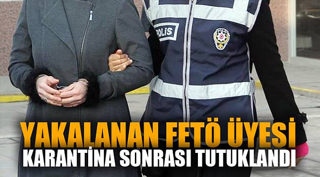 Afyonkarahisar'da, karantina süreci tamamlanan FETÖ zanlısı tutuklandı
