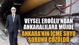 ANKARA’NIN İÇME SUYU SORUNU ÇÖZÜLDÜ