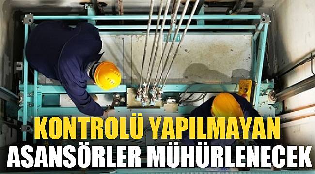 Asansörlerinizin bakımını mutlaka yaptırın