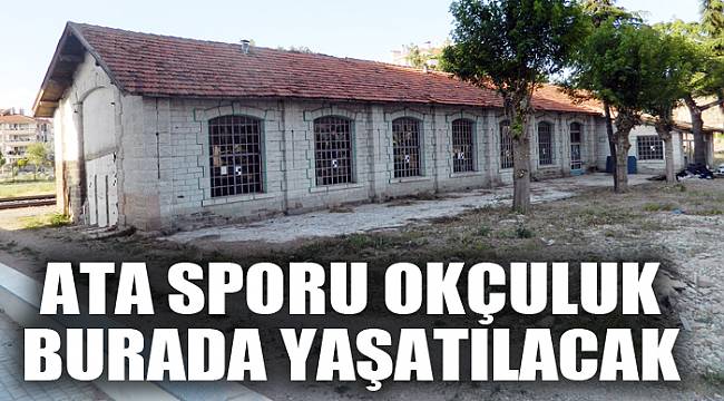 ATA SPORU OKÇULUK BURADA YAŞATILACAK