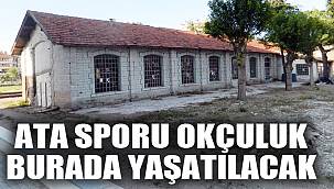 ATA SPORU OKÇULUK BURADA YAŞATILACAK