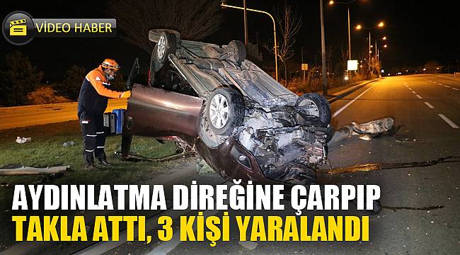 AYDINLATMA DİREĞİNE ÇARPIP TAKLA ATTI 3 KİŞİ YARALANDI