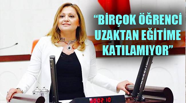 "BİRÇOK ÖĞRENCİ UZAKTAN EĞİTİME KATILAMIYOR"