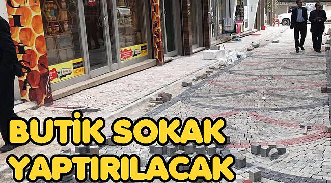 BUTİK SOKAK YAPTIRILACAK
