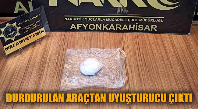 DURDURULAN ARAÇTAN UYUŞTURUCU ÇIKTI