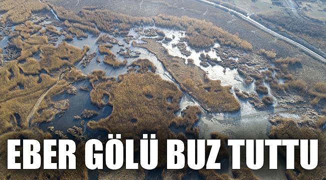 EBER GÖLÜ BUZ TUTTU