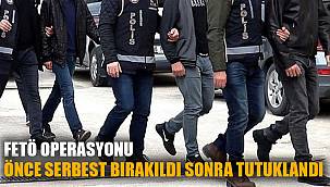 FETÖ SANIĞI ÖNCE SERBEST BIRAKILDI DAHA SONRA TUTUKLANDI