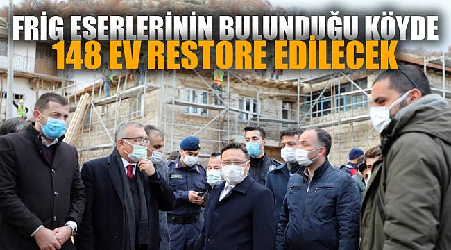Frig eserlerinin bulunduğu köyde 148 ev yenilenecek 