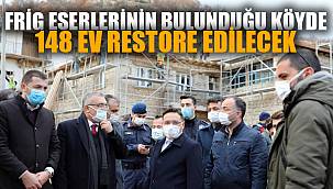 Frig eserlerinin bulunduğu köyde 148 ev yenilenecek 