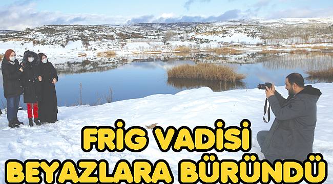 FRİG VADİSİ BEYAZLIKLARA BÜRÜNDÜ