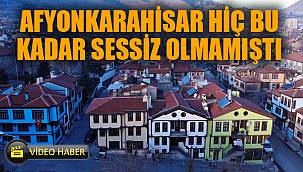 ‘Gizemli Şehir’ Afyonkarahisar hiç bu kadar sessiz olmadı 