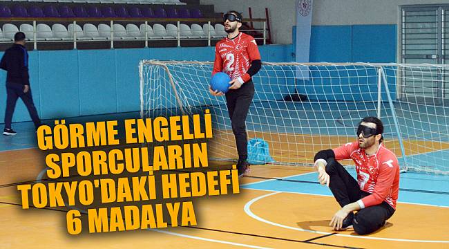 GÖRME ENGELLİ SPORCULARIN TOKYO'DAKİ HEDEFİ 6 MADALYA