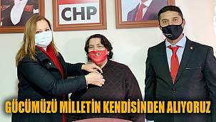 "GÜCÜMÜZÜ MİLLETİN KENDİSİNDEN ALIYORUZ"