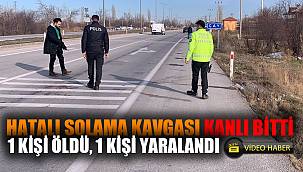 Hatalı sollama kavgası kanlı bitti: 1 ölü, 1 yaralı