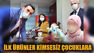 İLK ÜRÜNLER KİMSESİZ ÇOCUKLARA