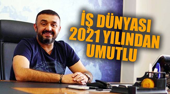 İŞ DÜNYASI 2021 YILINDAN UMUTLU