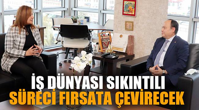 İŞ DÜNYASI SIKINTILI SÜRECİ FIRSATA ÇEVİRECEK