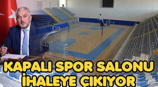 Kapalı Spor Salonu ihaleye çıkıyor