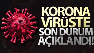 KORONADA SON DURUM AÇIKLANDI