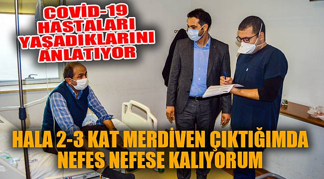 KOVİD-19 HASTALARI YAŞADIKLARINI ANLATIYOR