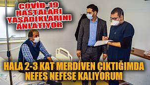 KOVİD-19 HASTALARI YAŞADIKLARINI ANLATIYOR