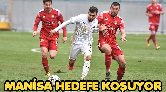 MANİSA HEDEFE KOŞUYOR