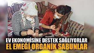ORGANİK SABUNLAR EV EKONOMİSİNE KATKI SAĞLAYACAK