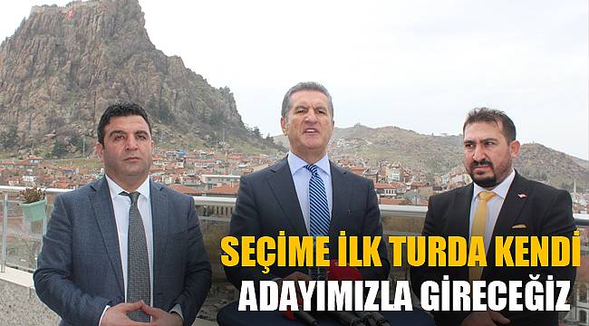 “Seçime ilk turda kendi adayımızla gireceğiz”