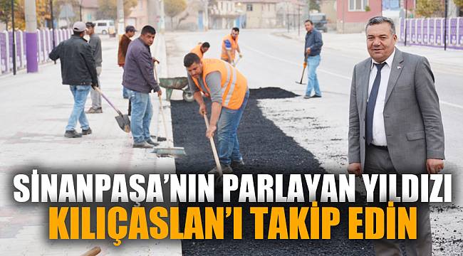 SİNANPAŞA’NIN PARLAYAN YILDIZI KILIÇASLAN’I TAKİP EDİN