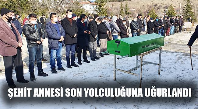 Vefat eden şehit annesi son yolcuğuna uğurlandı 