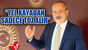 “YEL KAYADAN SADECE TOZ ALIR”