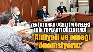 YENİ ATANAN ÖĞRETİM ÜYELERİ İÇİN TOPLANTI DÜZENLENDİ